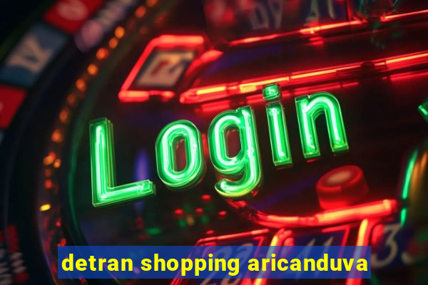 detran shopping aricanduva